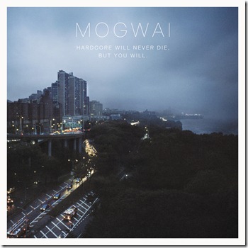 HardcoreWillNeverDieButYouWillMogwai